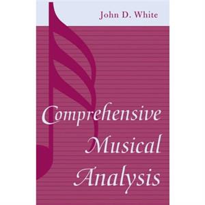 Comprehensive Musical Analysis by John D. White