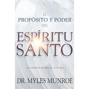 El Proposito Y El Poder del Espiritu Santo by Munroe Myles Munroe