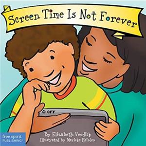 Screen Time Is Not Forever by Elizabeth Verdick