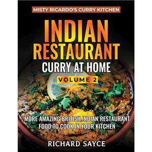 Indian Restaurant Curry at Home Volume 2 by Richard Sayce