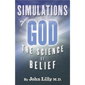 Simulations of God by John C Lilly