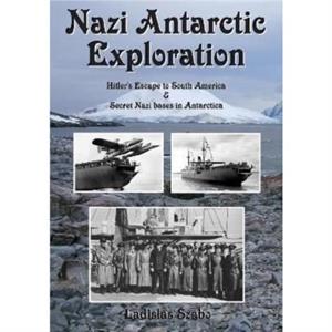 Nazi Antarctic Exploration by Ladislas Szabo