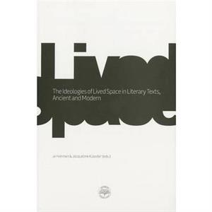 The Ideologies of Lived Space in Literary Texts by Jacqueline KloosterJo Heirman