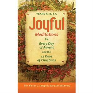 Joyful Meditations for Every Day of Advent and the 12 Days of Christmas by REV Warren Savage