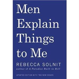 Men Explain Things to Me by Rebecca Solnit