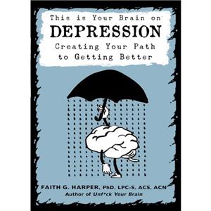 This Is Your Brain On Depression by Faith G. Harper