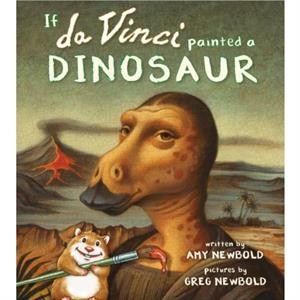 If da Vinci Painted a Dinosaur by Amy Newbold