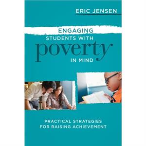 Engaging Students with Poverty in Mind by Jensen & Eric 