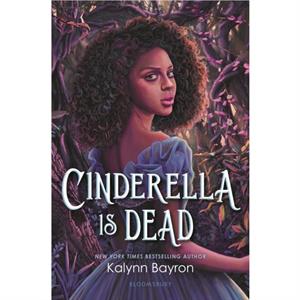 Cinderella Is Dead by Kalynn Bayron