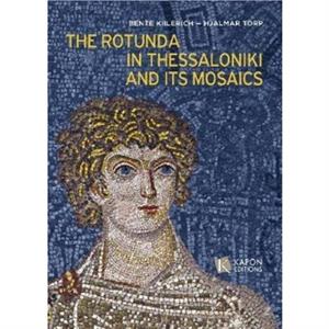 The Rotunda in Thessaloniki and its Mosaics by Hjalmar Torp