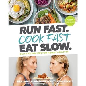 Run Fast. Cook Fast. Eat Slow. by Elyse Kopecky