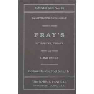 The John S. Fray Company 1911 Catalogue No. 26 by Antique Tools & Trades in Connecticut