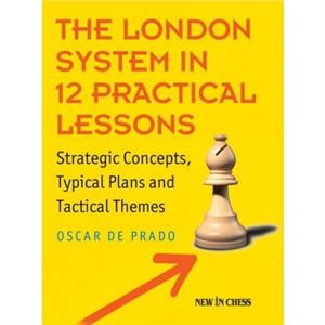 The London System in 12 Practical Lessons by Oscar de Prado Rodriguez