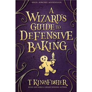 A Wizards Guide to Defensive Baking by T Kingfisher