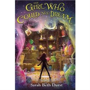 Girl Who Could Not Dream by Sarah Beth Durst