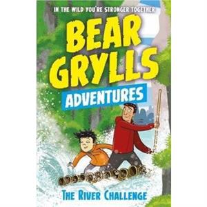 A Bear Grylls Adventure 5 The River Challenge by Bear Grylls