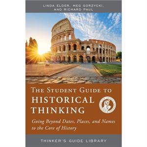 The Student Guide to Historical Thinking by Richard Paul