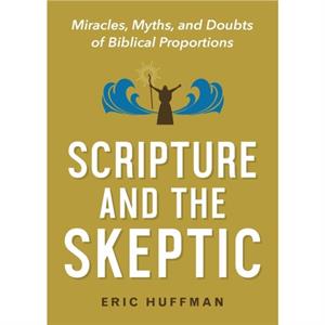 Scripture and the Skeptic by Eric Huffman