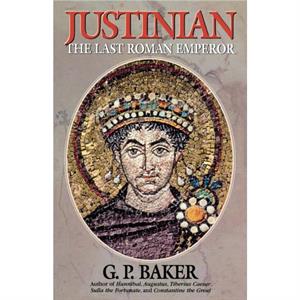 Justinian by G. P. Baker