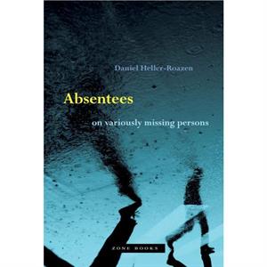 Absentees  On Variously Missing Persons by Daniel Hellerroazen