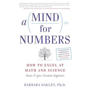 A Mind for Numbers by Barbara Barbara Oakley Oakley