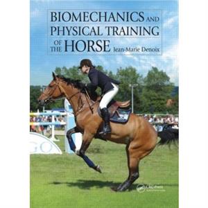 Biomechanics and Physical Training of the Horse by Denoix & JeanMarie Centre for Imaging and Research in Locomotor Problems in Horses & Goustranville & France