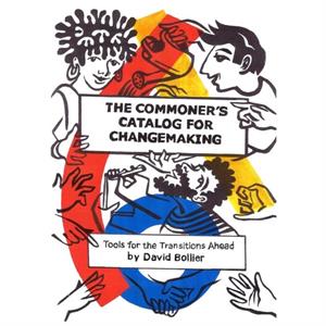 The Commoners Catalog for Changemaking by David Bollier