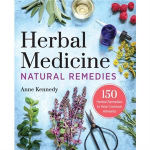 Herbal Medicine Natural Remedies by Anne Kennedy