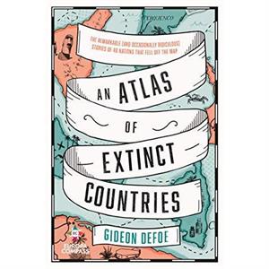 An Atlas of Extinct Countries by Gideon Defoe