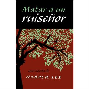 Matar a un ruiseor To Kill a Mockingbird  Spanish Edition by Lee & Harper