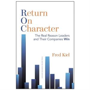 Return on Character by Fred Kiel