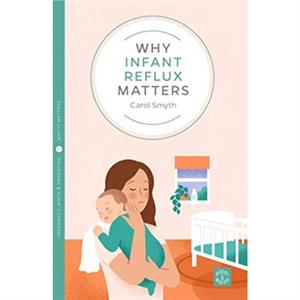 Why Infant Reflux Matters by Carol Smyth