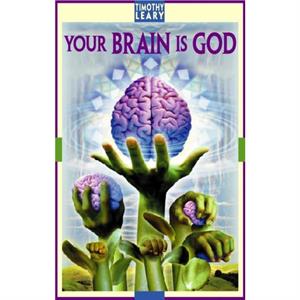 Your Brain Is God by Timothy Leary