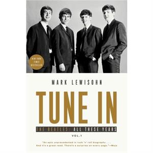 Tune In  The Beatles All These Years by Mark Lewisohn