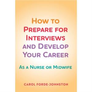 How to Prepare for Interviews and Develop your Career by FordeJohnston & Carol Divisional Recruitment and Retention Lead & Oxford University Hospitals NHS Foundation Trust