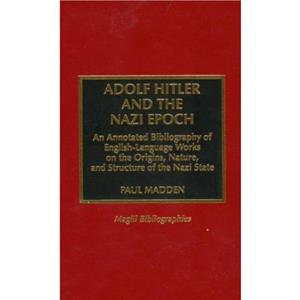 Adolf Hitler and the Nazi Epoch by Paul Madden