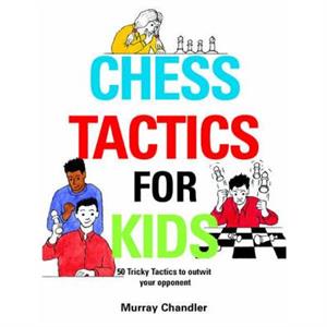 Chess Tactics for Kids by Murray Chandler