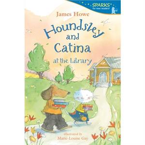 Houndsley and Catina at the Library by James Howe & Illustrated by Marie Louise Gay