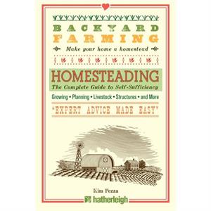 Backyard Farming Homesteading  The Complete Guide to SelfSufficiency by Kim Pezza