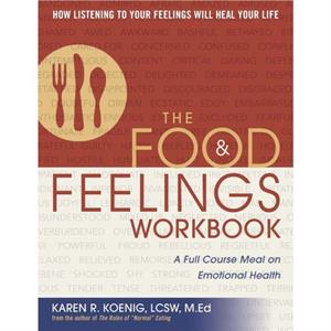 The Food and Feelings Workbook by Karen R. Koenig