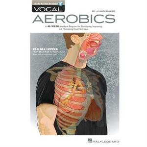 Vocal Aerobics  A 40week Workout Program for Developing Improving and Maintaining Vocal Technique Includes Downloadable Audio by J Mark Baker