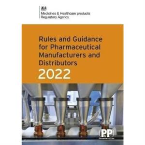 Rules and Guidance for Pharmaceutical Manufacturers and Distributors Orange Guide 2022 by Medicines and Healthcare Products Regulatory Agency