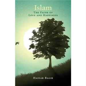 Islam the Faith of Love and Happiness by Haidar Bagir