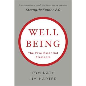 Wellbeing The Five Essential Elements by Tom Rath