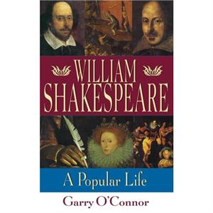 Shakespeare A Popular Life by Garry OConnor