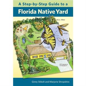 A StepbyStep Guide to a Florida Native Yard by Marjorie Shropshire