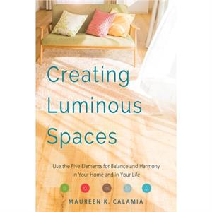 Creating Luminous Spaces by Maureen K. Maureen K. Calamia Calamia