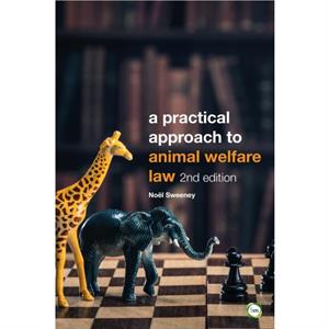 A Practical Approach to Animal Welfare Law by Noel Sweeney