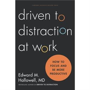 Driven to Distraction at Work by Ned Hallowell