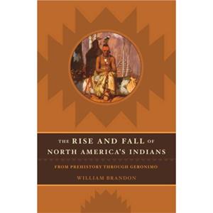 The Rise and Fall of North American Indians by William P. Brandon
